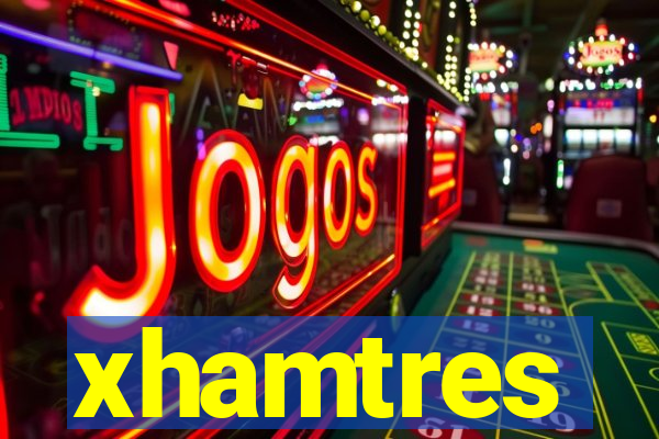 xhamtres