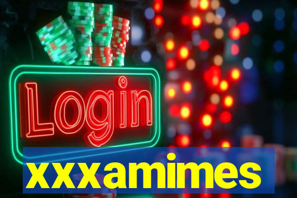 xxxamimes