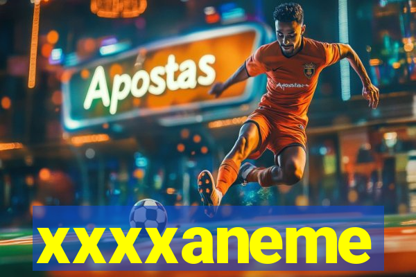 xxxxaneme