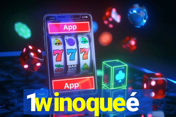 1winoqueé