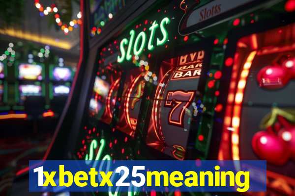1xbetx25meaning