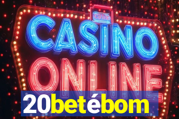 20betébom