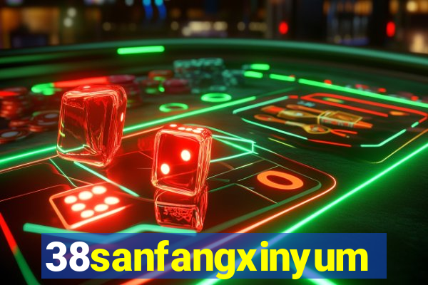 38sanfangxinyuming.com