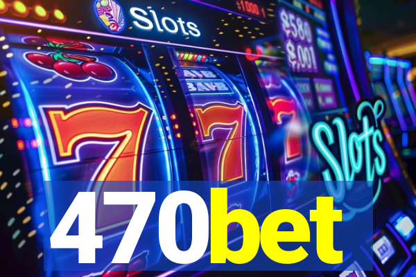 470bet
