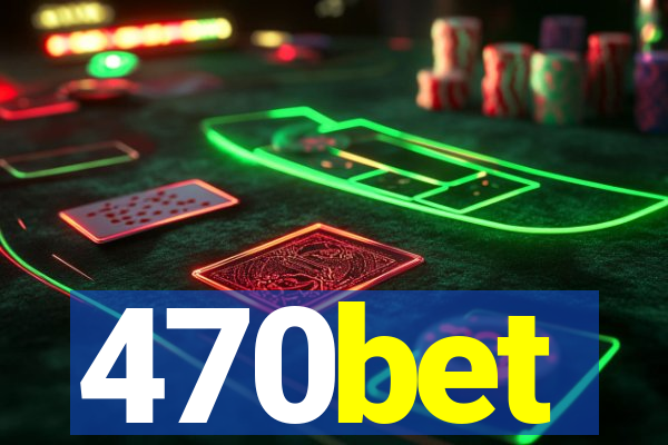 470bet