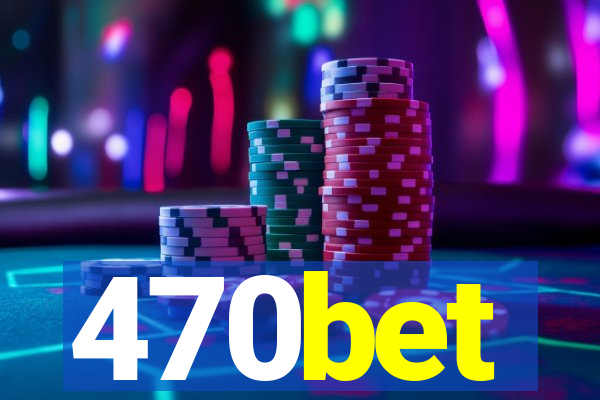 470bet