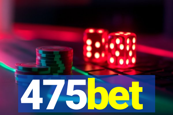 475bet