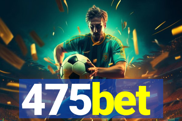 475bet
