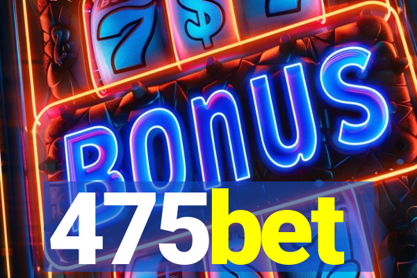 475bet