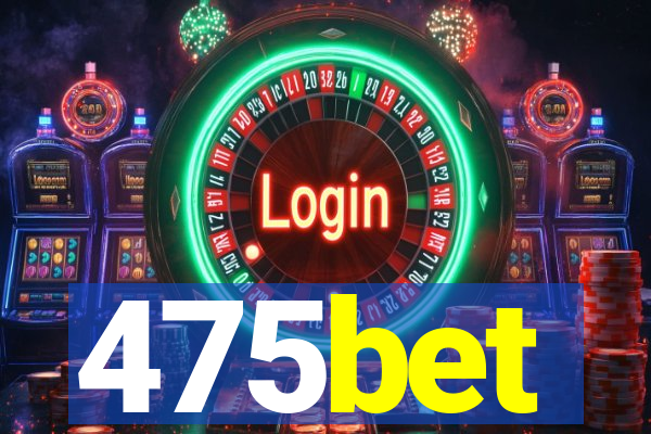 475bet