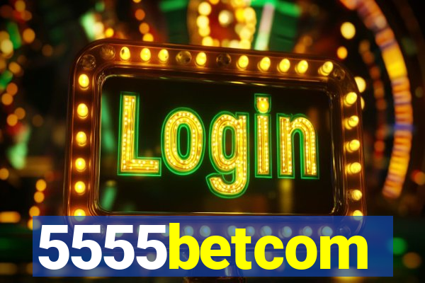 5555betcom