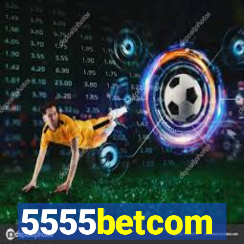 5555betcom