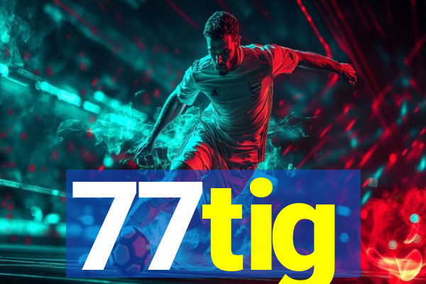 77tig