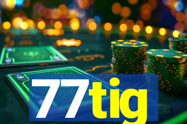 77tig