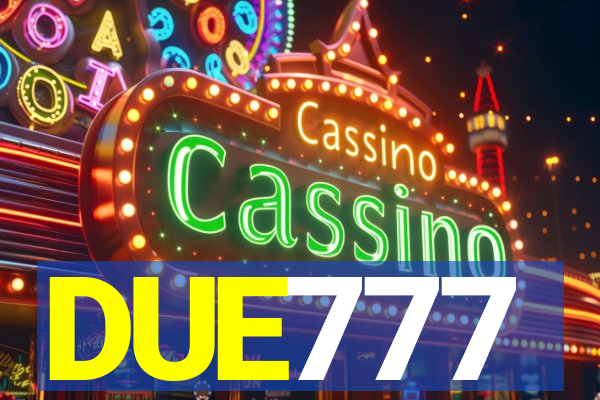 DUE777
