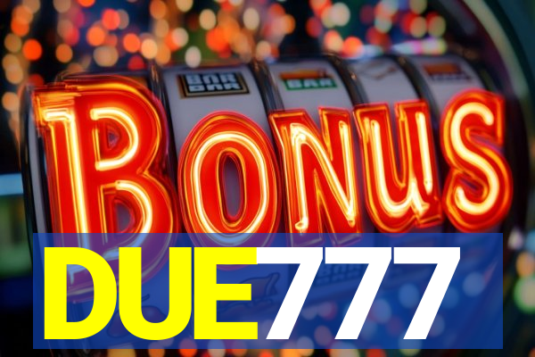 DUE777