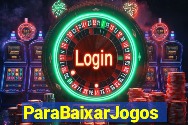 ParaBaixarJogos