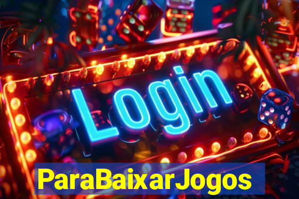 ParaBaixarJogos