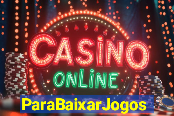 ParaBaixarJogos