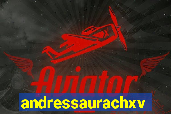 andressaurachxvideos