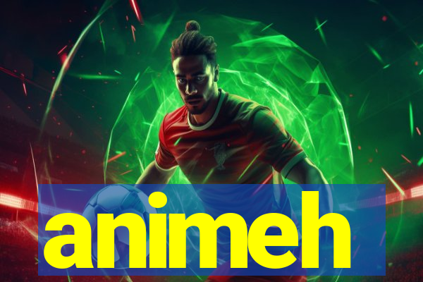 animeh