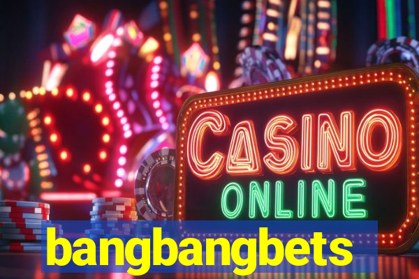 bangbangbets