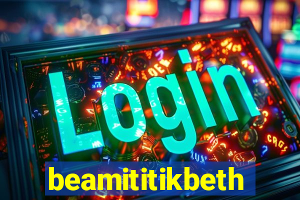 beamititikbeth