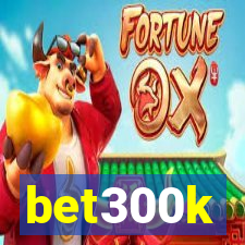 bet300k