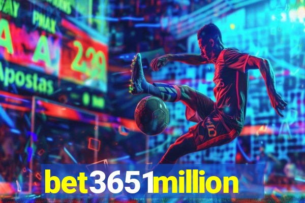 bet3651million