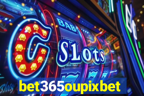 bet365oupixbet