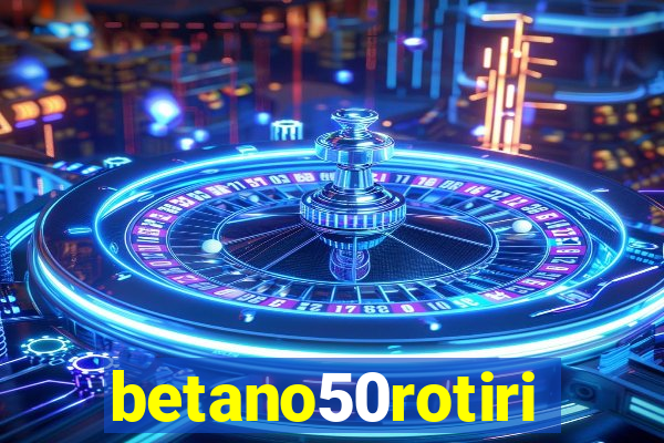 betano50rotiri