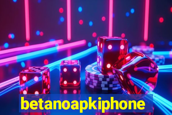 betanoapkiphone