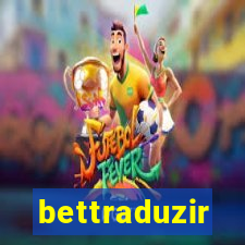 bettraduzir