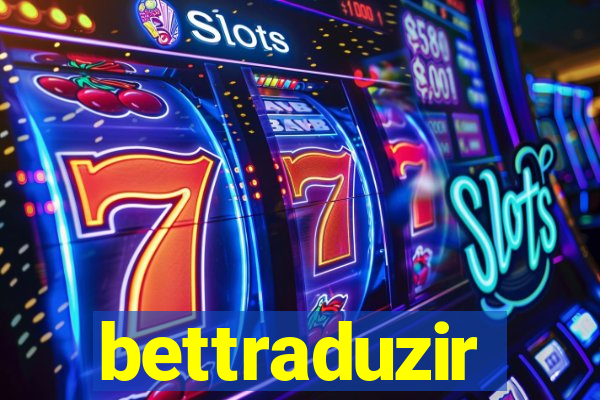 bettraduzir
