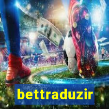 bettraduzir