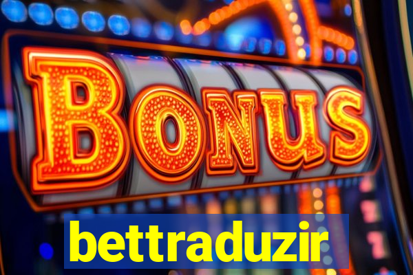 bettraduzir