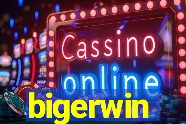 bigerwin