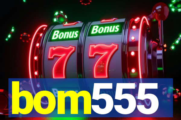 bom555
