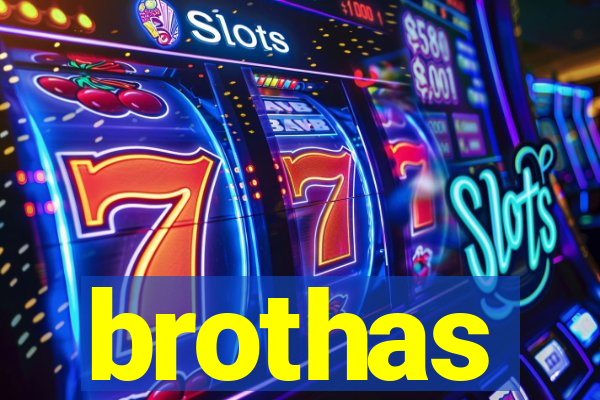 brothas