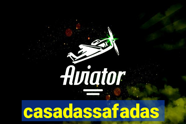casadassafadas