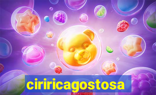 ciriricagostosa