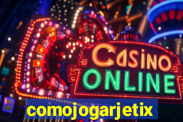 comojogarjetix
