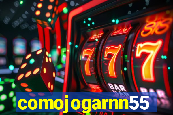 comojogarnn55