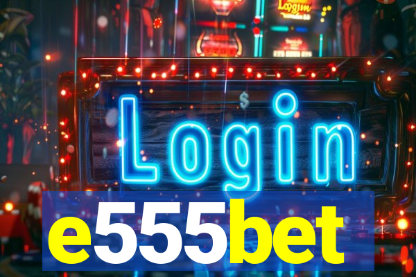 e555bet
