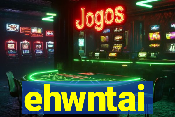 ehwntai