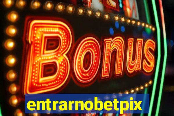 entrarnobetpix