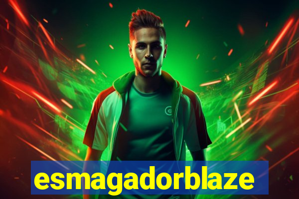 esmagadorblaze