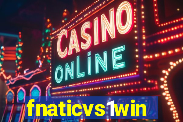 fnaticvs1win