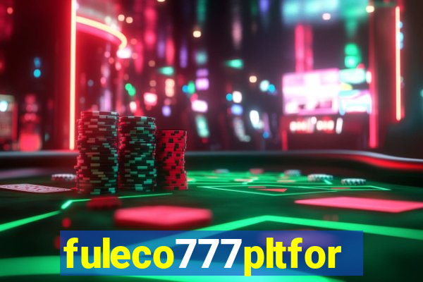 fuleco777pltfor