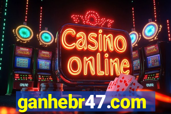 ganhebr47.com
